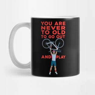 You Are Never Too Old to Go Out And Play Mug